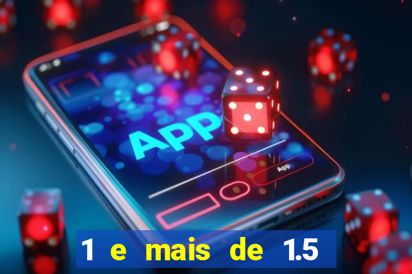 1 e mais de 1.5 betano o que significa